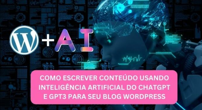 Como escrever conteúdo usando Inteligência Artificial do ChatGPT e GPT3 para seu Blog WordPress